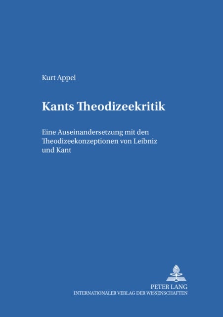 Kants Theodizeekritik - Eine Auseinandersetzung Mit Den Theodizeekonzeptionen Von Leibniz Und Kant
