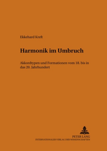 Harmonik Im Umbruch - Akkordtypen Und Formationen Vom 18. Bis in Das 20. Jahrhundert
