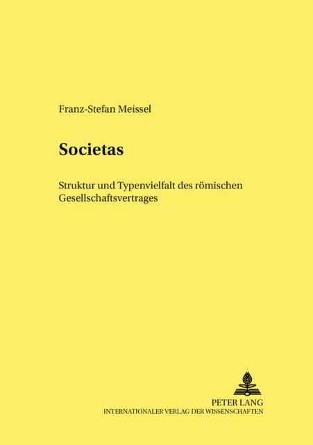 Societas - Struktur Und Typenvielfalt Des Roemischen Gesellschaftsvertrages