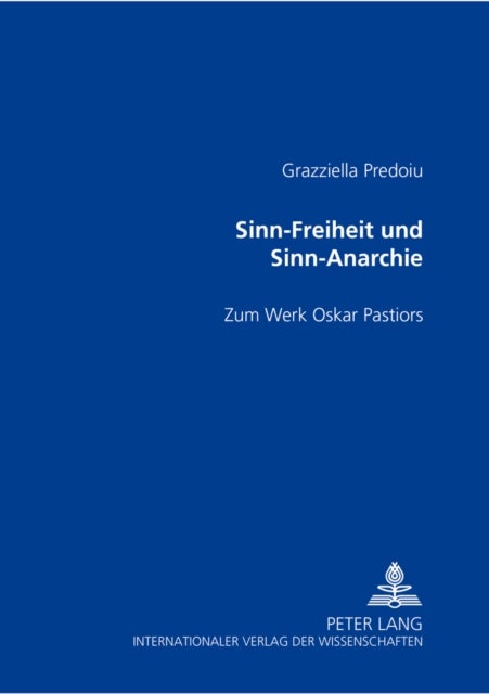 Sinn-Freiheit Und Sinn-Anarchie - Zum Werk Oskar Pastiors
