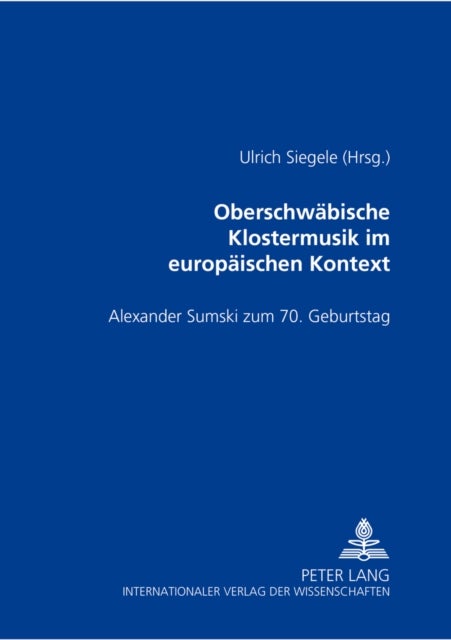 Oberschwaebische Klostermusik Im Europaeischen Kontext - Alexander Sumski Zum 70. Geburtstag