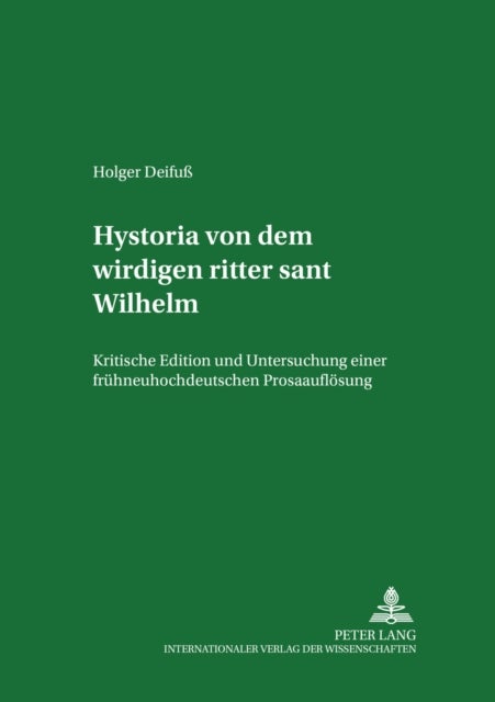 «Hystoria von dem wirdigen ritter sant Wilhelm» - Kritische Edition und Untersuchung einer fruehneuhochdeutschen Prosaaufloesung