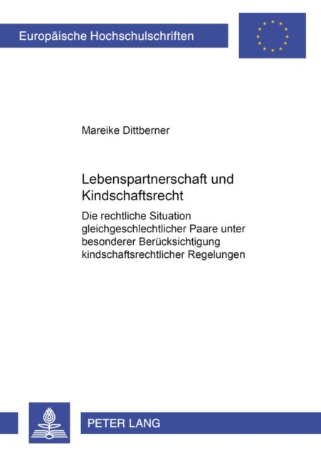 Lebenspartnerschaft Und Kindschaftsrecht - Die Rechtliche Situation Gleichgeschlechtlicher Paare Unter Besonderer Beruecksichtigung Kindschaftsrechtlicher Regelungen