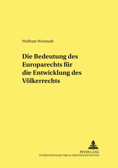 Die Bedeutung Des Europarechts Fuer Die Entwicklung Des Voelkerrechts