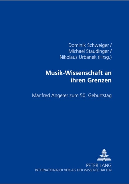 Musik-Wissenschaft an Ihren Grenzen - Manfred Angerer Zum 50. Geburtstag