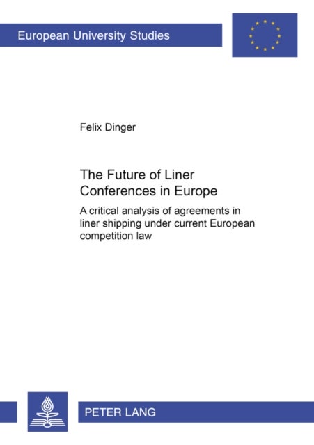 The Future of Liner Conferences in Europe - A Critical Analysis of Agreements in Liner Shipping Under Current European Competition Law