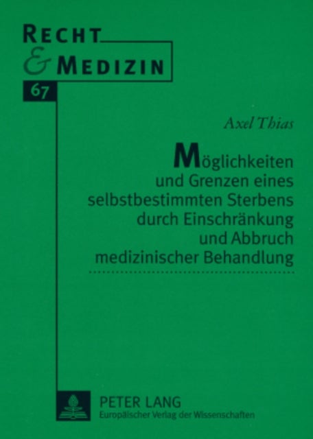 Moeglichkeiten Und Grenzen Eines Selbstbestimmten Sterbens Durch Einschraenkung Und Abbruch Medizinischer Behandlung - Eine Untersuchung Aus Straf- Und Betreuungsrechtlicher Perspektive Unter Besonderer Beruecksichtigung Der Problematik Des Apallischen Syndroms