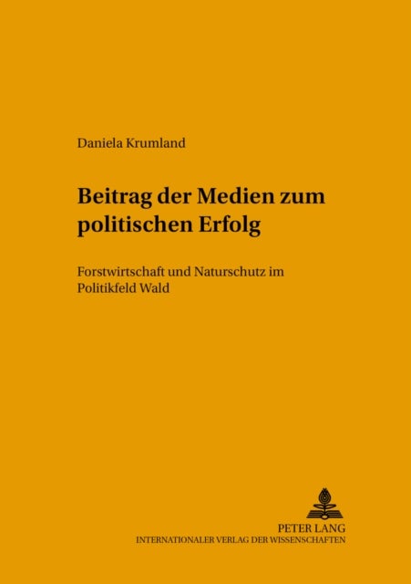 Beitrag Der Medien Zum Politischen Erfolg - Forstwirtschaft Und Naturschutz Im Politikfeld Wald