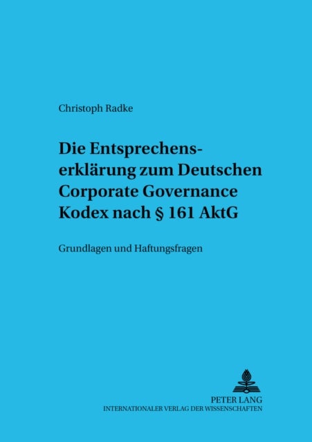 Die Entsprechenserklaerung Zum Deutschen Corporate Governance Kodex Nach § 161 Aktg - Grundlagen Und Haftungsfragen