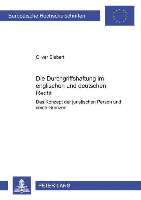 Die Durchgriffshaftung Im Englischen Und Deutschen Recht - Das Konzept Der Juristischen Person Und Seine Grenzen