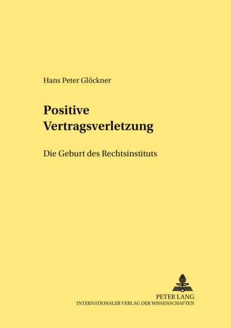 Positive Vertragsverletzung - Die Geburt Eines Rechtsinstituts