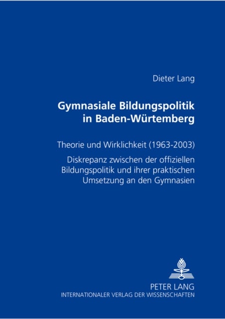Gymnasiale Bildungspolitik in Baden-Wuerttemberg - Theorie Und Wirklichkeit (1963-2003)