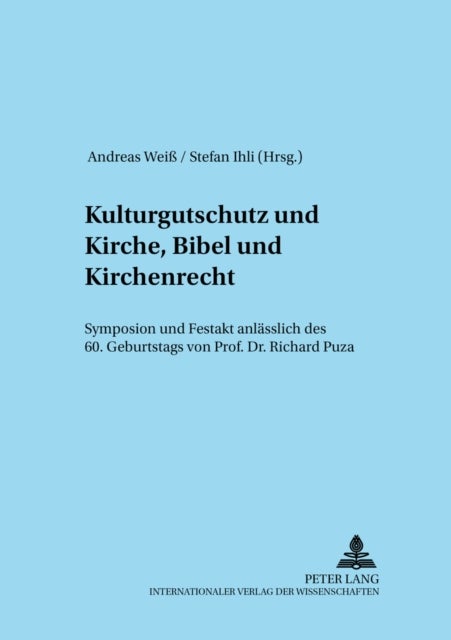 Kulturgutschutz Und Kirche, Bibel Und Kirchenrecht - Symposion Und Festakt Anlaesslich Des 60. Geburtstags Von Professor Dr. Richard Puza