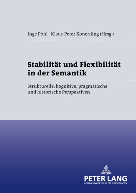 Stabilitaet und Flexibilitaet in der Semantik - Strukturelle, kognitive, pragmatische und historische Perspektiven