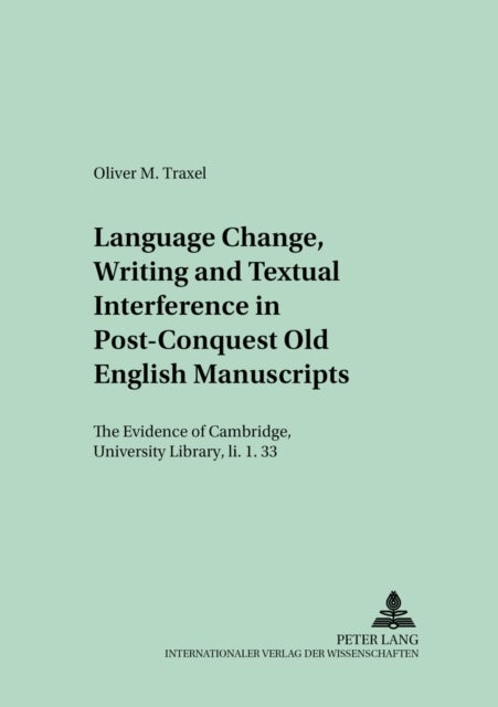 Language Change, Writing and Textual Interference in Post-conquest Old English Manuscripts - The Evidence of Cambridge, University Library, II. 1.33