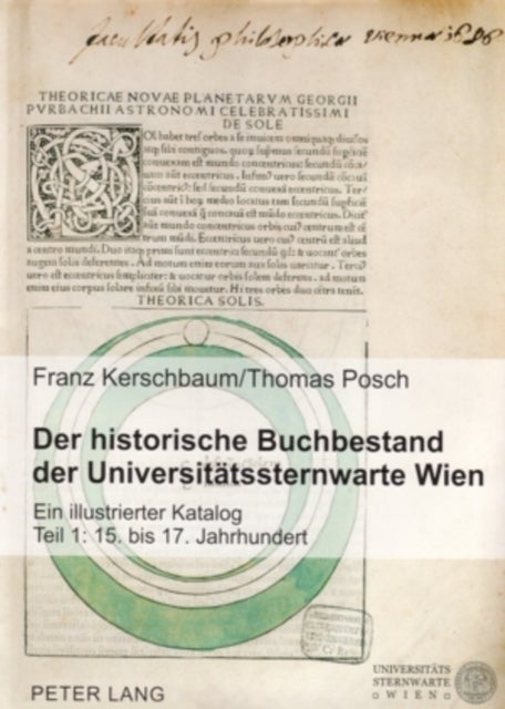 Der Historische Buchbestand Der Universitaetssternwarte Wien - Ein Illustrierter Katalog- Teil 1: 15. Bis 17. Jahrhundert