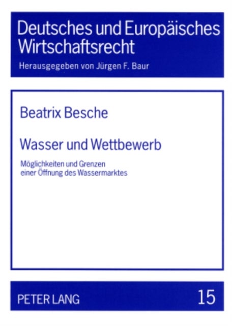 Wasser und Wettbewerb - Moeglichkeiten und Grenzen einer Oeffnung des Wassermarktes