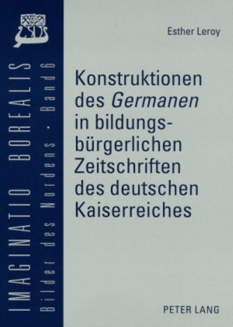 Konstruktionen Des 'Germanen' in Bildungsbuergerlichen Zeitschriften Des Deutschen Kaiserreiches