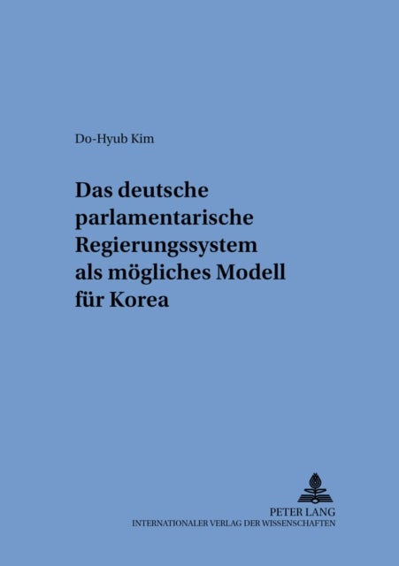 Das Deutsche Parlamentarische Regierungssystem ALS Moegliches Modell Fuer Korea