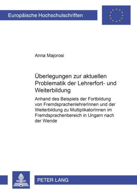 Ueberlegungen zu der aktuellen Problematik der Lehrerfort- und -weiterbildung - Anhand des Beispiels der Fortbildung von FremdsprachenlehrerInnen und der Weiterbildung zu MultiplikatorInnen im Fremdsprachenbereich in Ungarn nach der Wende