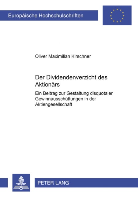 Der «Dividendenverzicht» Des Aktionaers - Ein Beitrag Zur Gestaltung Disquotaler Gewinnausschuettungen in Der Aktiengesellschaft