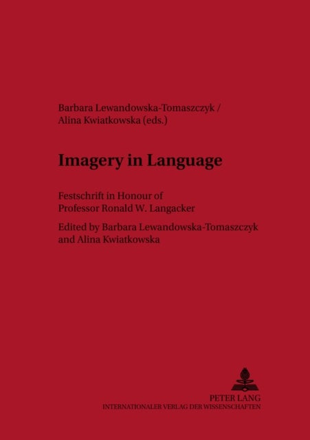 Imagery in Language - Festschrift in Honour of Professor Ronald W. Langacker