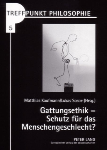 Gattungsethik - Schutz Fuer Das Menschengeschlecht?