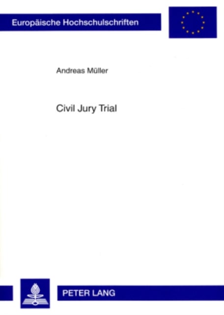 Civil Jury Trial - Die Beteiligung Von Laien in Der Amerikanischen Und Deutschen Zivilen Gerichtsbarkeit