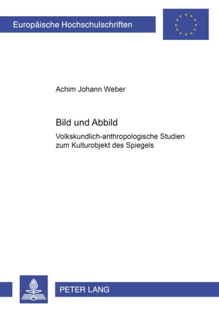 Bild Und Abbild - Volkskundlich-Anthropologische Studien Zum Kulturobjekt Des Spiegels
