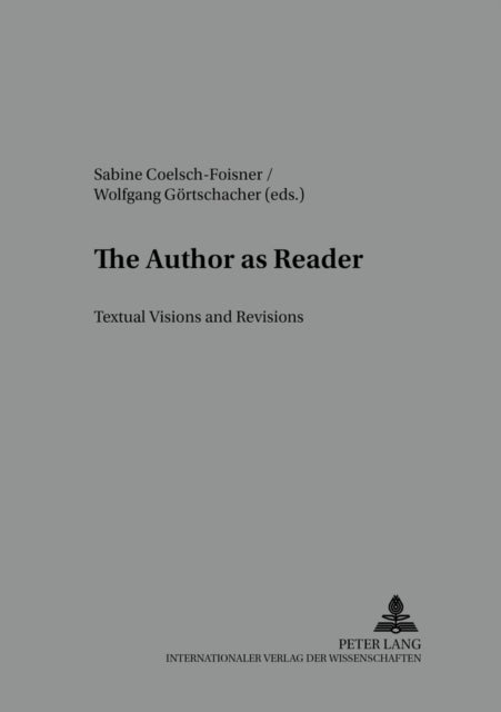 The Author as Reader - Textual Visions and Revisions