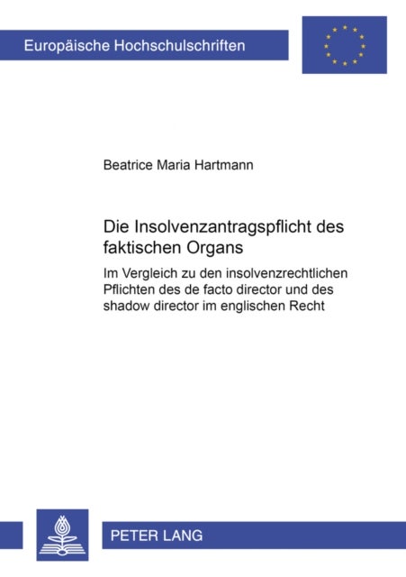 Die Insolvenzantragspflicht des faktischen Organs - Im Vergleich zu den insolvenzrechtlichen Pflichten des "de facto director" und des "shadow director" im englischen Recht