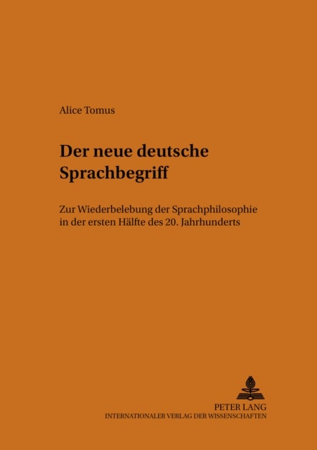 Der neue deutsche Sprachbegriff - Zur Wiederbelebung der "Sprachphilosophie" in der ersten Haelfte des 20. Jahrhunderts