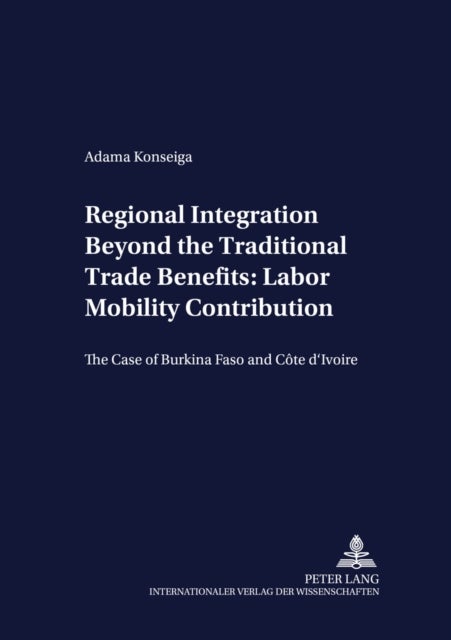 Regional Integration Beyond the Traditional Trade Benefits: Labor Mobility Contribution - The Case of Burkina Faso and Cote D'Ivoire