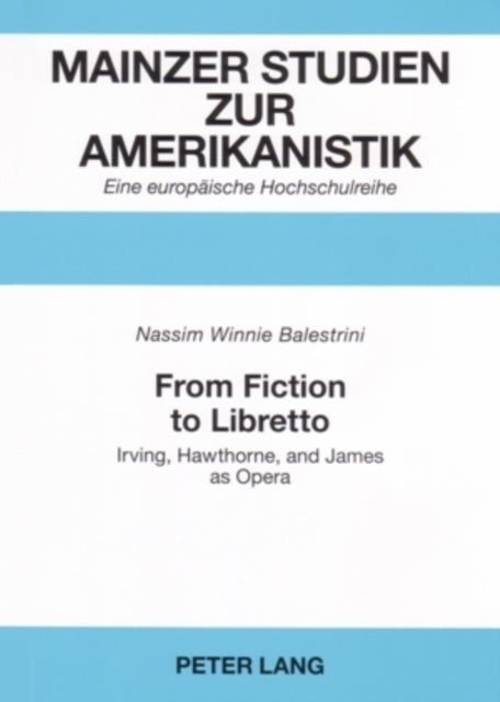 From Fiction to Libretto - Irving, Hawthorne, and James as Opera