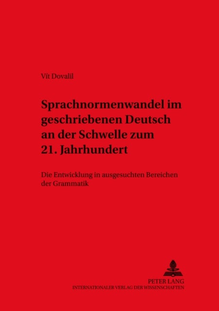 Sprachnormenwandel Im Geschriebenen Deutsch an Der Schwelle Zum 21. Jahrhundert - Die Entwicklung in Ausgesuchten Bereichen Der Grammatik