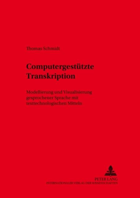 Computergestuetzte Transkription - Modellierung Und Visualisierung Gesprochener Sprache Mit Texttechnologischen Mitteln