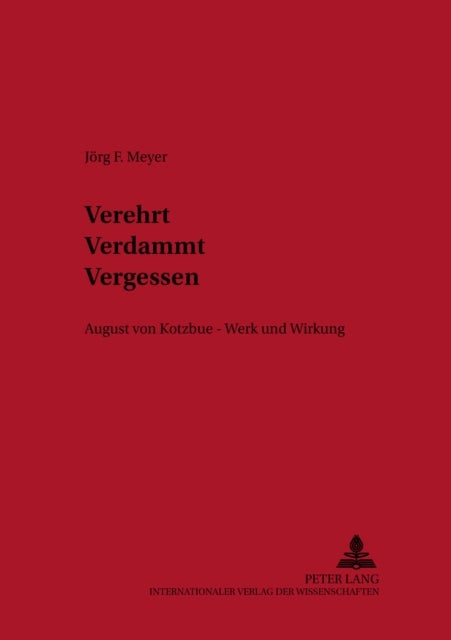 Verehrt. Verdammt. Vergessen. - August Von Kotzebue - Werk Und Wirkung