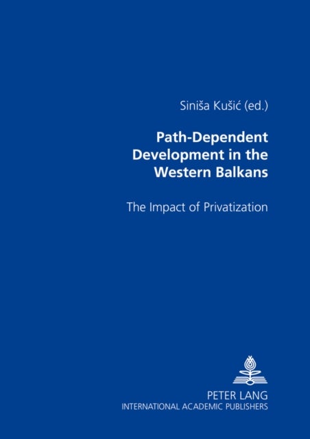 Path-dependent Development in the Western Balkans - The Impact of Privatization