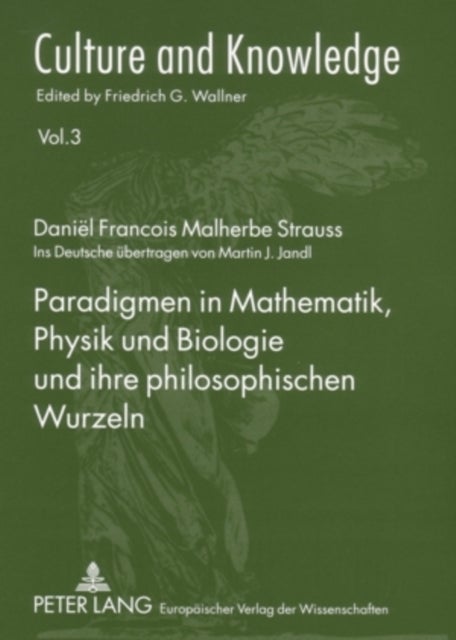 Paradigmen in Mathematik, Physik Und Biologie Und Ihre Philosophischen Wurzeln - Ins Deutsche Uebertragen Von Martin J. Jandl