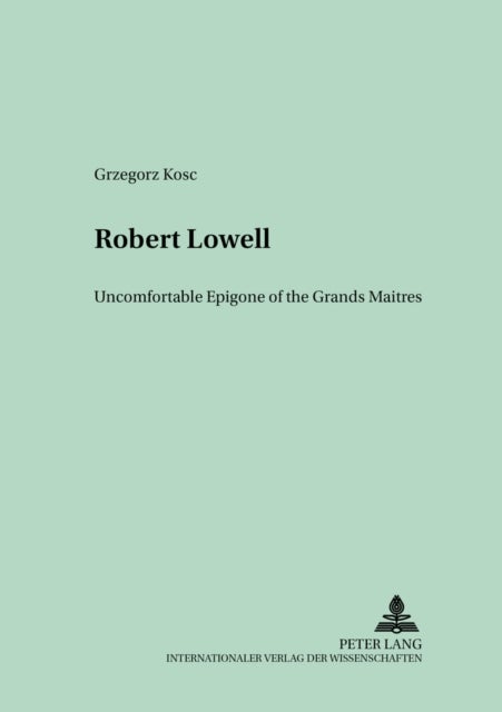 Robert Lowell - Uncomfortable Epigone of the Grands Maitres