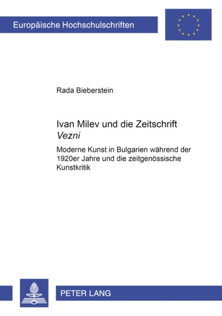 Ivan Milev Und Die Zeitschrift «Vezni» - Moderne Kunst in Bulgarien Waehrend Der 1920er Jahre Und Die Zeitgenoessische Kunstkritik