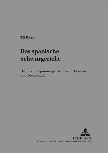 Das Spanische Schwurgericht - Die Jury Im Spannungsfeld Von Rechtsstaat Und Demokratie