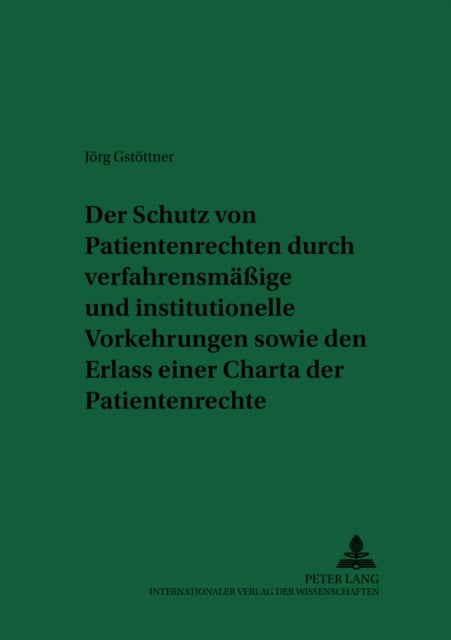 Der Schutz Von Patientenrechten Durch Verfahrensmaeßige Und Institutionelle Vorkehrungen Sowie Den Erlass Einer Charta Der Patientenrechte