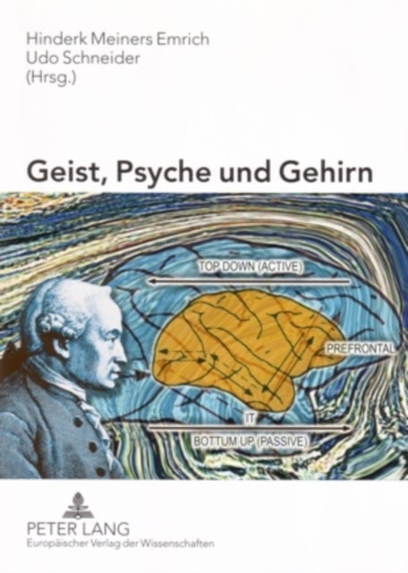 Geist, Psyche Und Gehirn - Aktuelle Aspekte Der Kognitionsforschung, Philosophie Und Psychopathologie