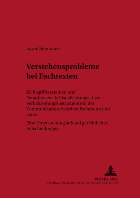 Verstehensprobleme Bei Fachtexten - Zu Begriffssystemen Und Paraphrasen ALS Visualisierungs- Bzw. Verbalisierungsinstrumente in Der Kommunikation Zwischen Fachmann Und Laien- Eine Untersuchung Anhand Gerichtlicher Entscheidungen