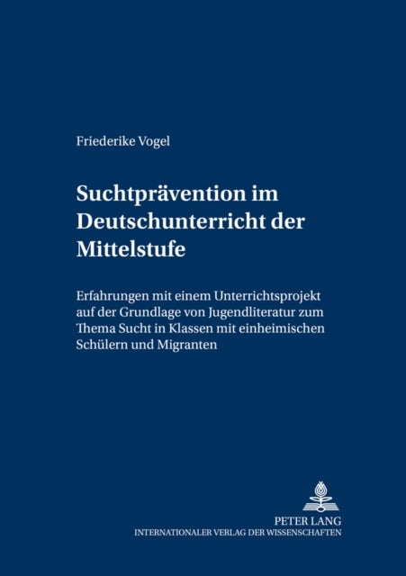 Suchtpraevention im Deutschunterricht der Mittelstufe - Erfahrungen mit einem Unterrichtsprojekt auf der Grundlage von Jugendliteratur zum Thema "Sucht" in Klassen mit einheimischen Schuelern und Migranten