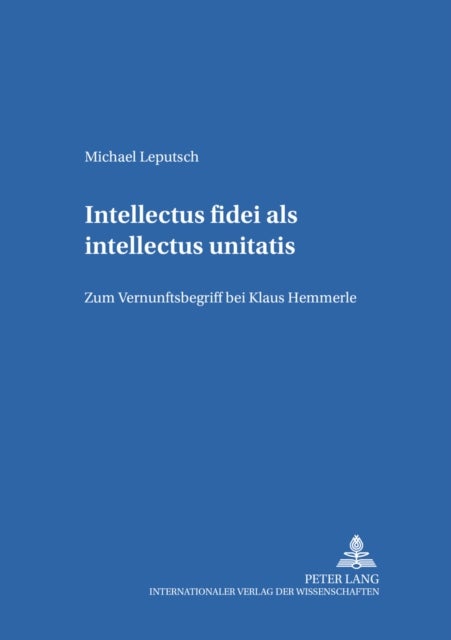 Intellectus Fidei ALS Intellectus Unitatis - Zum Vernunftbegriff Bei Klaus Hemmerle