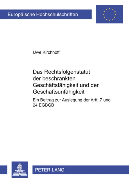 Das Rechtsfolgenstatut Der Beschraenkten Geschaeftsfaehigkeit Und Der Geschaeftsunfaehigkeit - Ein Beitrag Zur Auslegung Der Artt. 7 Und 24 Egbgb
