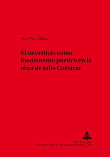 El Intersticio Como Fundamento Poetico En La Obra de Julio Cortazar