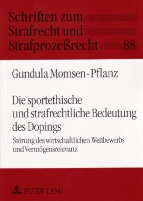 Die Sportethische Und Strafrechtliche Bedeutung Des Dopings - Stoerung Des Wirtschaftlichen Wettbewerbs Und Vermoegensrelevanz